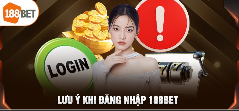 Những lưu ý khi đăng nhập 188bet