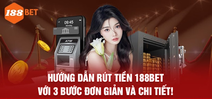 Hướng Dẫn Rút Tiền 188bet Đơn Giản