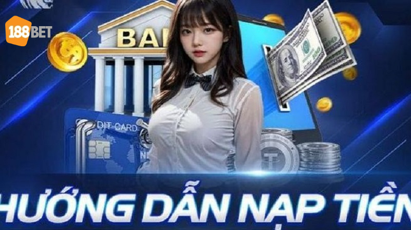 Huong dan chi tiet cach nap tien 188bet Hướng dẫn chi tiết cách nạp tiền 188bet