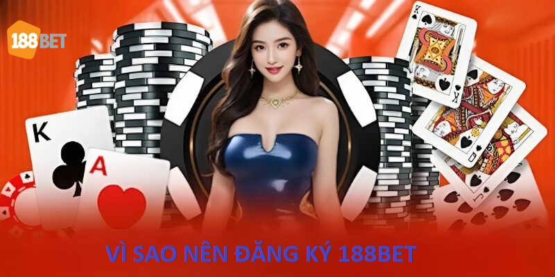 Vi sao nen dang ky 188bet 1 Vì Sao Nên Đăng Ký 188bet?