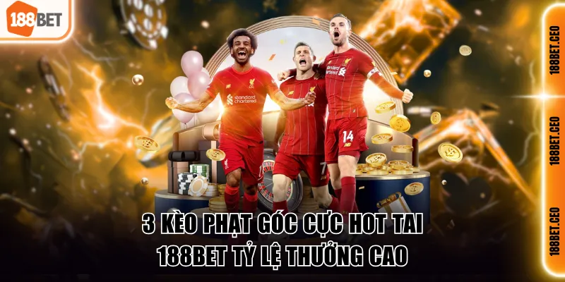3 kèo phạt góc cực hot tai 188bet tỷ lệ thưởng cao