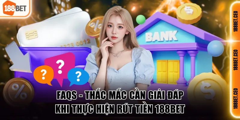 3 thac mac can giai dap khi thuc hien rut tien 188bet 3 Thắc mắc cần giải đáp khi thực hiện rút tiền 188BET