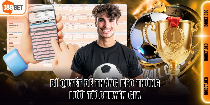 Bí quyết để thắng kèo thủng lưới được chia sẻ bởi chuyên gia