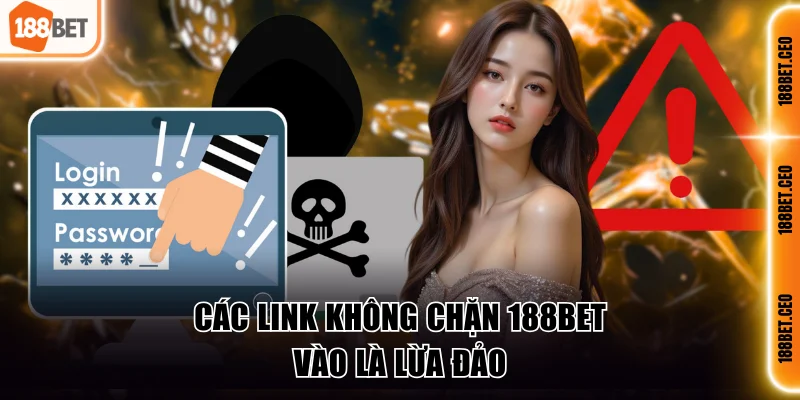 Các link không chặn 188BET vào là lừa đảo