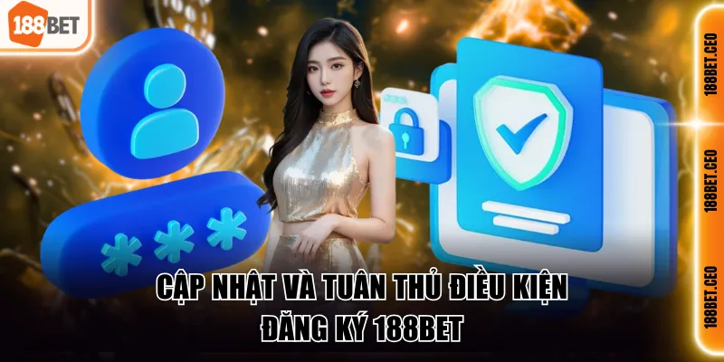 cap nhat va tuan thu dieu kien dang ky 188bet Cập nhật và tuân thủ điều kiện đăng ký 188BET