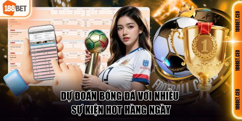 Dự đoán bóng đá với nhiều sự kiện hot hàng ngày