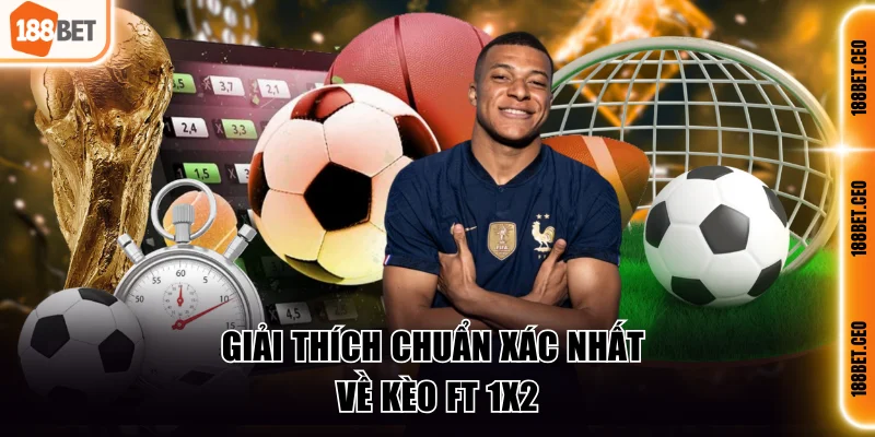Giải thích chuẩn xác nhất về kèo Ft 1x2