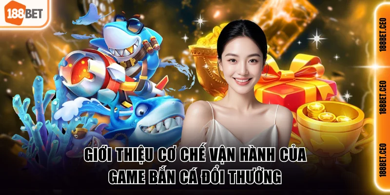 gioi thieu co che van hanh cua game ban ca doi thuong Giới thiệu cơ chế vận hành của game bắn cá đổi thưởng