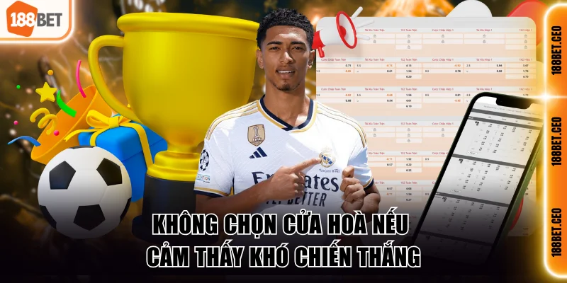 Không chọn cửa hoà nếu cảm thấy khó chiến thắng