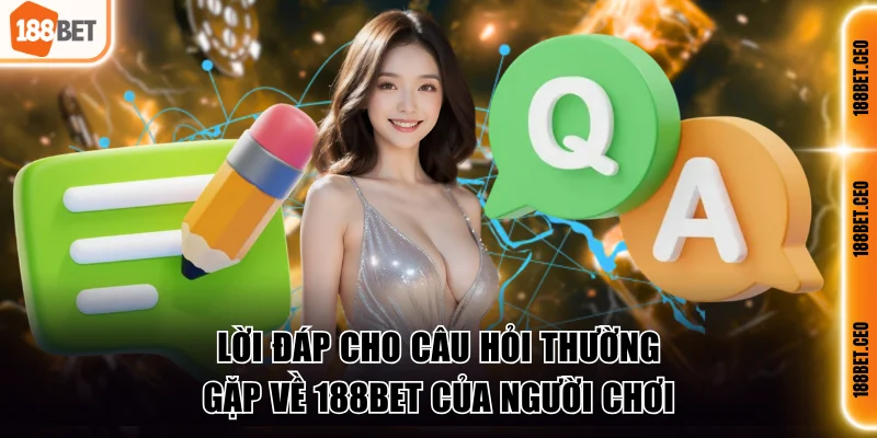 Lời đáp cho câu hỏi thường gặp về 188BET của người chơi