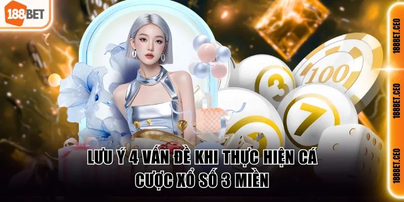 luu y 4 van de khi thuc hien ca cuoc xo so 3 mien Lưu ý 4 vấn đề khi thực hiện cá cược xổ số 3 miền