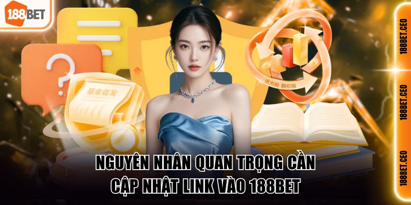 Nguyên nhân quan trọng cần cập nhật link vào 188BET