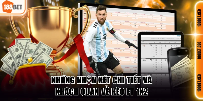 Những nhận xét chi tiết và khách quan về kèo Ft 1x2