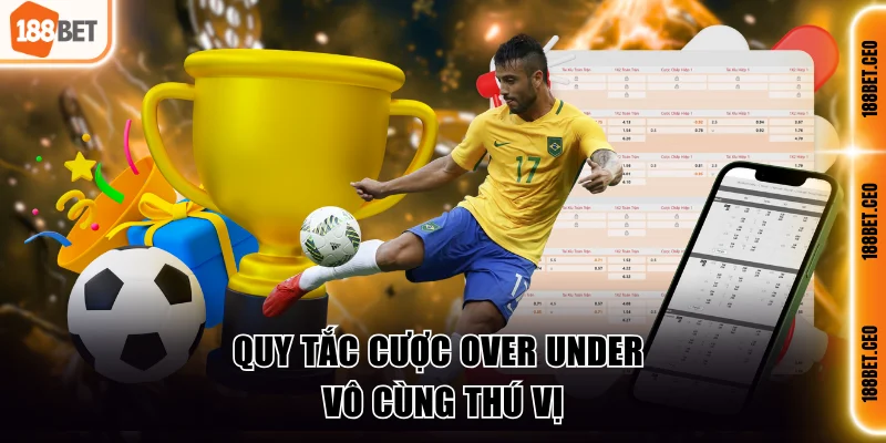 Quy tắc cược Over Under vô cùng thú vị