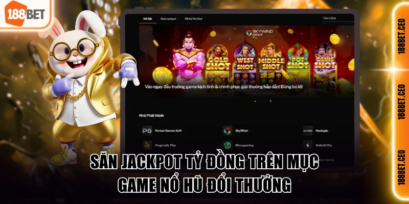 Săn jackpot tỷ đồng trên mục game nổ hũ đổi thưởng