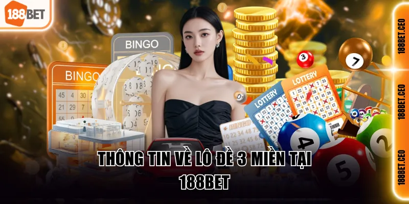 thong tin ve lo de 3 mien tai 188bet Thông tin về lô đề 3 miền tại 188BET