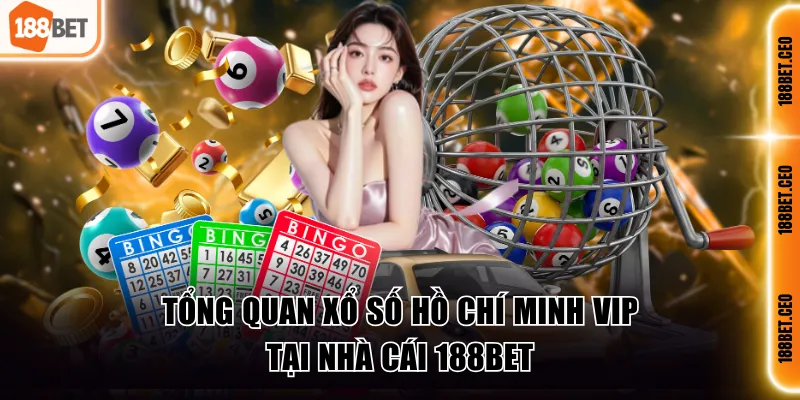 Tổng quan XS Hồ Chí Minh VIP tại 188BET